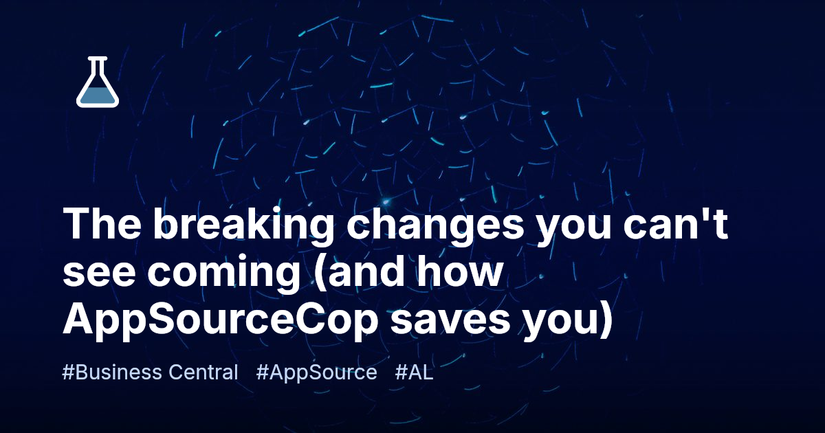 The breaking changes you can't see coming (and how AppSourceCop saves you)