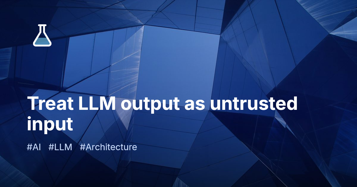 Treat LLM output as untrusted input