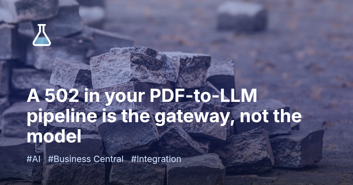 A 502 in your PDF-to-LLM pipeline is the gateway, not the model